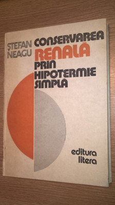Conservarea renala prin hipotermie simpla - Stefan Neagu (Editura Litera, 1990) foto