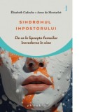 Sindromul impostorului! De ce le lipseste femeilor increderea in sine - Nicolae Balta, Elisabeth Cadoche, Anne de Montarlot