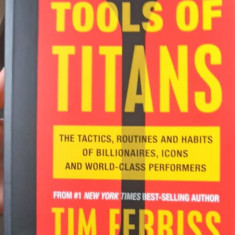 TOOLS OF TITANS. The Tactics, Routines, and Habits of Billionaires, Icons, and World-Class Performers-TIM FERRIS