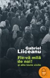 Fie-va mila de noi si alte texte civile ( ebook ) - Editura LibHumanitas