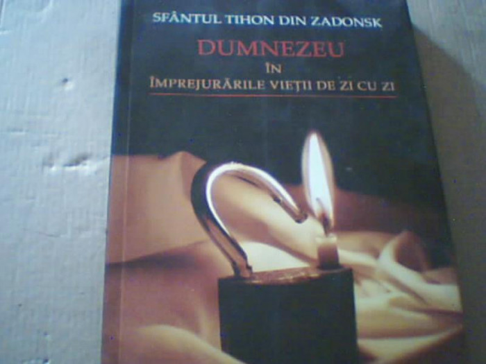 Sfantul Tihon din Zadonsk - DUMNEZEU IN IMPREJURARILE VIETII DE ZI CU ZI / 2011