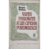 VIATA PASIONATA A LUI CIPRIAN PORUMBESCU-DRAGOS VITENCU-259499