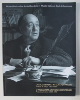 CHARLES LEIRENS . INTELIGENTA PRIVIRII (PORTRETE DE ARTISTI 1933-1960) , 2012 foto