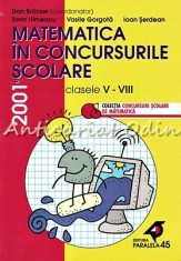Matematica In Concursurile Scolare. Clasele V-VIII 2001 - Dan Branzei, Sorin Ulm