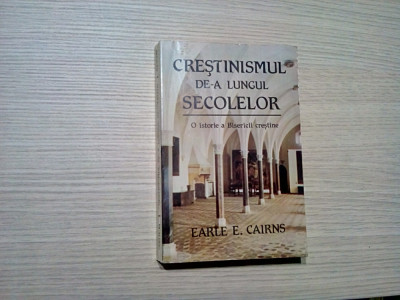 CRESTINISMUK DE-A LUNGUL SECOLELOR - Earle E. Cairns - 1992, 474 p. foto