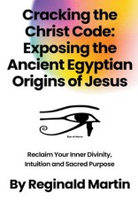 Cracking The Christ Code: Exposing The Ancient Egyptian Origins Of Jesus foto