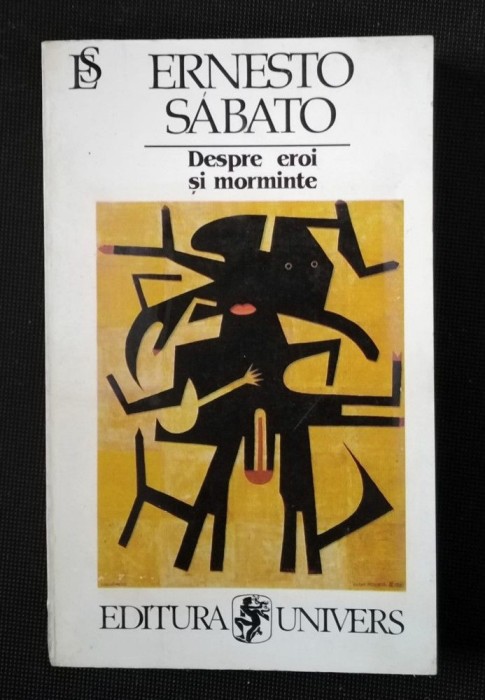 Ernesto Sabato - Despre eroi şi morminte (ediţie definitivă; Univers, 1997)