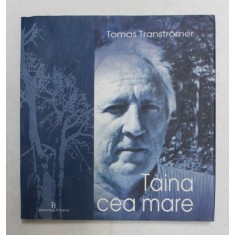 TAINA CEA MARE- versuri de TOMAS TRANSTROMER , 2005
