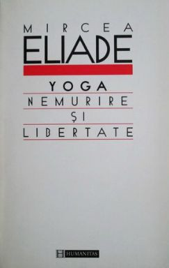 Mircea Eliade - Yoga. Nemurire si libertate foto