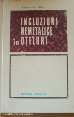 Incluziuni nemetalice &amp;icirc;n oțeluri - Alexandru Rău foto