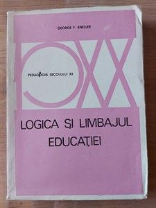 Logica si limbajul educatiei- George F. K. foto