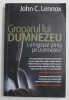 GROPARUL LUI DUMNEZEU - L - A INGROPAT STIINTA PE DUMNEZEU ? de JOHN C.LENNOX , 2012