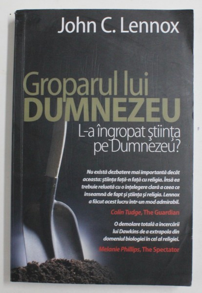 GROPARUL LUI DUMNEZEU - L - A INGROPAT STIINTA PE DUMNEZEU ? de JOHN C.LENNOX , 2012