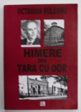 OCTAVIAN RULEANU - HIMERE DIN TARA CU DOR , OMAGIU ...LA CENTENARUL NASTERII SALE , editie de IOAN LAPUSNEANU , GRIGORE MARTIAN si VASILE ST. TUTULA