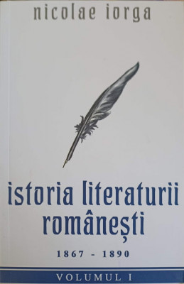 ISTORIA LITERATURII ROMANESTI 1867-1890 VOL.1-NICOLAE IORGA foto