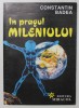 IN PRAGUL MILENIULUI de CONSTANTIN BADEA , 1996