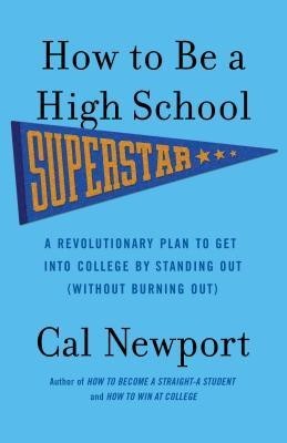 How to Be a High School Superstar: A Revolutionary Plan to Get Into College by Standing Out (Without Burning Out) foto