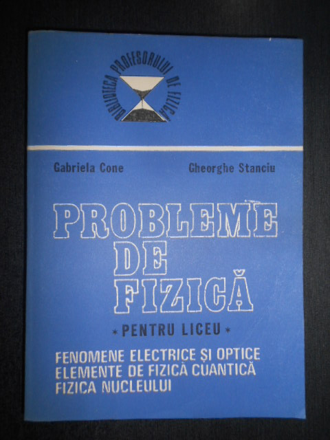 Gabriela Cone, Gheorghe Stanciu - Probleme de fizica pentru liceu