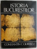 Istoria Bucurestilor &ndash; Constantin C. Giurescu (lipsa supracoperta)