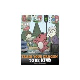 Train Your Dragon To Be Kind: A Dragon Book To Teach Children About Kindness. A Cute Children Story To Teach Kids To Be Kind, Caring, Giving And Tho