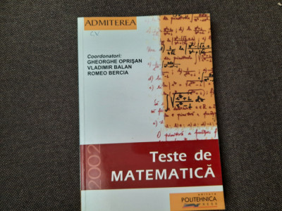 TESTE DE MATEMATICA ADMITERE POLITEHNICA GHEORGHE OPRISAN 2002 foto