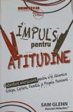 IMPULS PENTRU ATITUDINE. O ABORDARE ENERGIZANTA PENTRU A-TI DINAMIZA ECHIPA, CARIERA, FAMILIA SI PROPRIA PE-248765