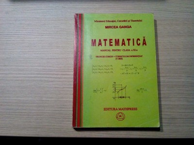 MIRCEA GANGA - MATEMATICA Cl. a XI -a TRUNCHI COMUN - 2006, 395 p. foto