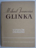 Mihail Ivanovici Glinka (Viata in imagini)