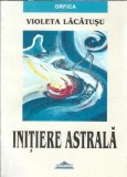 Cumpara ieftin Initiere astrala - Violeta Lacatusu