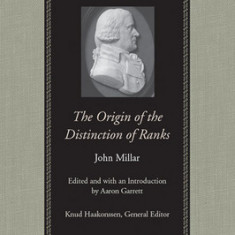 The Origin of the Distinction of Ranks: Or, an Inquiry Into the Circumstances Which Give Rise to Influence and Authority, in the Different Members of