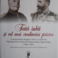 Tata iubit si cel mai credincios prieten. Corespondenta Regelui Carol I cu tatal sau, Principele Karl Anton de Hohenzollern-Sigmaringe (1866-1881)