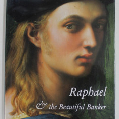 RAPHAEL AND THE BEAUTIFUL BANKER , THE STORY OF THE BINDO ALTOVITI PORTRAIT by DAVID ALLAN BROWN and JANE VAN NIMMEN , 2005