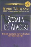 Scoala de Afaceri - Robert T. Kiyosaki, Editura Curtea Veche, 2008, Dezvoltare Personala, Educatie