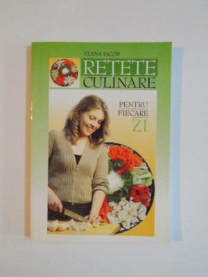 RETETE CULINARE PENTRU FIECARE ZI de ELENA IACOB, 2005 foto