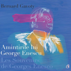 Amintirile lui George Enescu/ Les Souvenirs de Georges Enesco. Editia a II-a