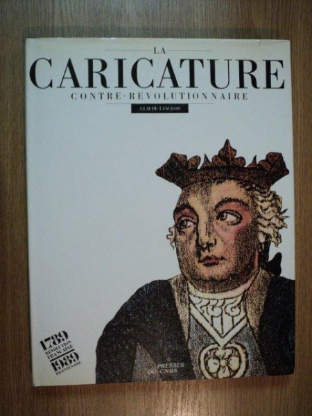 LA CARICATURE REVOLUTIONNAIRE. CLAUDE LANGLOIS 1988