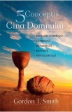 Cinci conceptii despre Cina Domnului - Gordon T. Smith