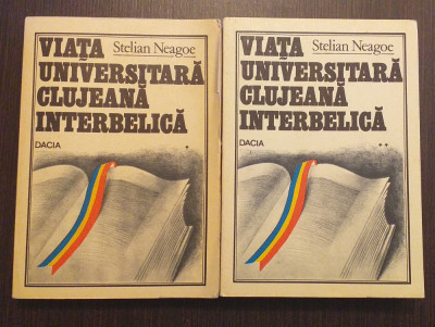 VIATA UNIVERSITARA CLUJEANA INTERBELICA - 2 VOLUME - STELIAN NEAGOE foto
