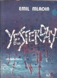 Yesterday - Emil Mladin, Editura Baricada, 1990, 152 pagini, Literatura Romana, Romane Celebre, Editie Veche