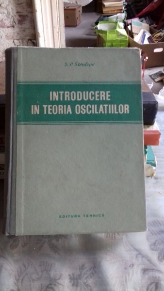 INTRODUCERE IN TEORIA OSCILATIILOR - S.P. STRELCOV