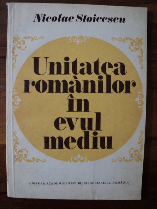 Unitatea romanilor in evul mediu / Nicolae Stoicescu