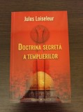 Cumpara ieftin Jules Loiseleur - Doctrina secreta a templierilor