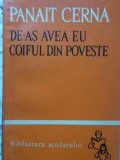 De-as avea eu coiful din poveste - Panait Cerna - Roman, 1965, Editura Tineretului, 110 pagini, Beletristica