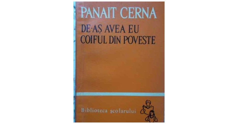 De-as Avea Eu Coiful Din Poveste - Panait Cerna - Roman - Editura ...