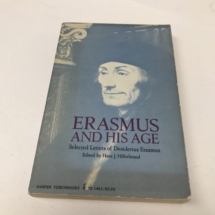 Erasmus and his age Selected Letters of Desiderius Erasmus/ Hans J. Hillerbrand (ed.)