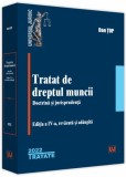 Tratat de dreptul muncii. Doctrină și jurisprudență. Ediția a V-a, revăzută și adăugită - 2024 - Paperback brosat - Dan Țop - Universul Juridic