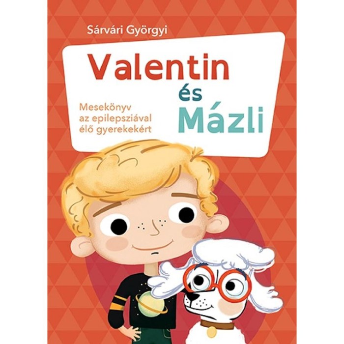 Valentin &eacute;s M&aacute;zli - Mesek&ouml;nyv az epilepszi&aacute;val &eacute;lő gyerekek&eacute;rt - S&aacute;rv&aacute;ri Gy&ouml;rgyi