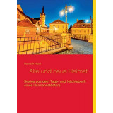 Alte und neue Heimat : Stories aus dem Tage- und N&auml;chtebuch eines Hermannst&auml;dters.