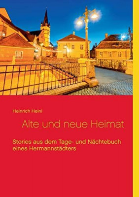 Alte und neue Heimat : Stories aus dem Tage- und N&amp;auml;chtebuch eines Hermannst&amp;auml;dters. foto