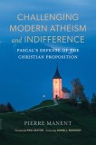 Challenging Modern Atheism and Indifference: Pascal's Defense of the Christian Proposition